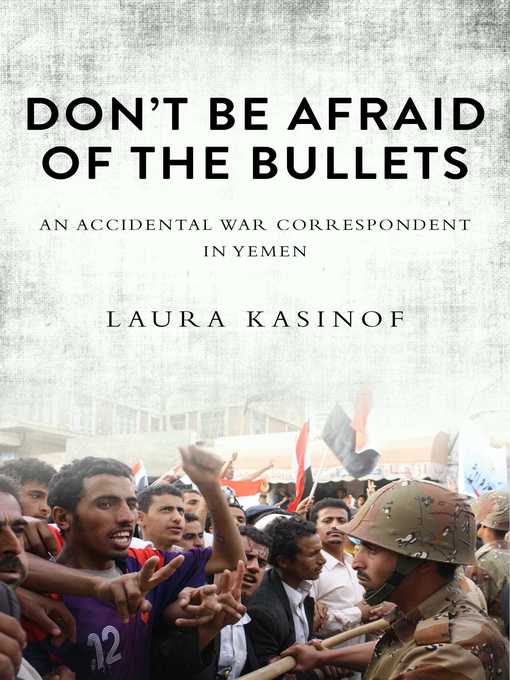 Title details for Don't Be Afraid of the Bullets by Laura Kasinof - Available